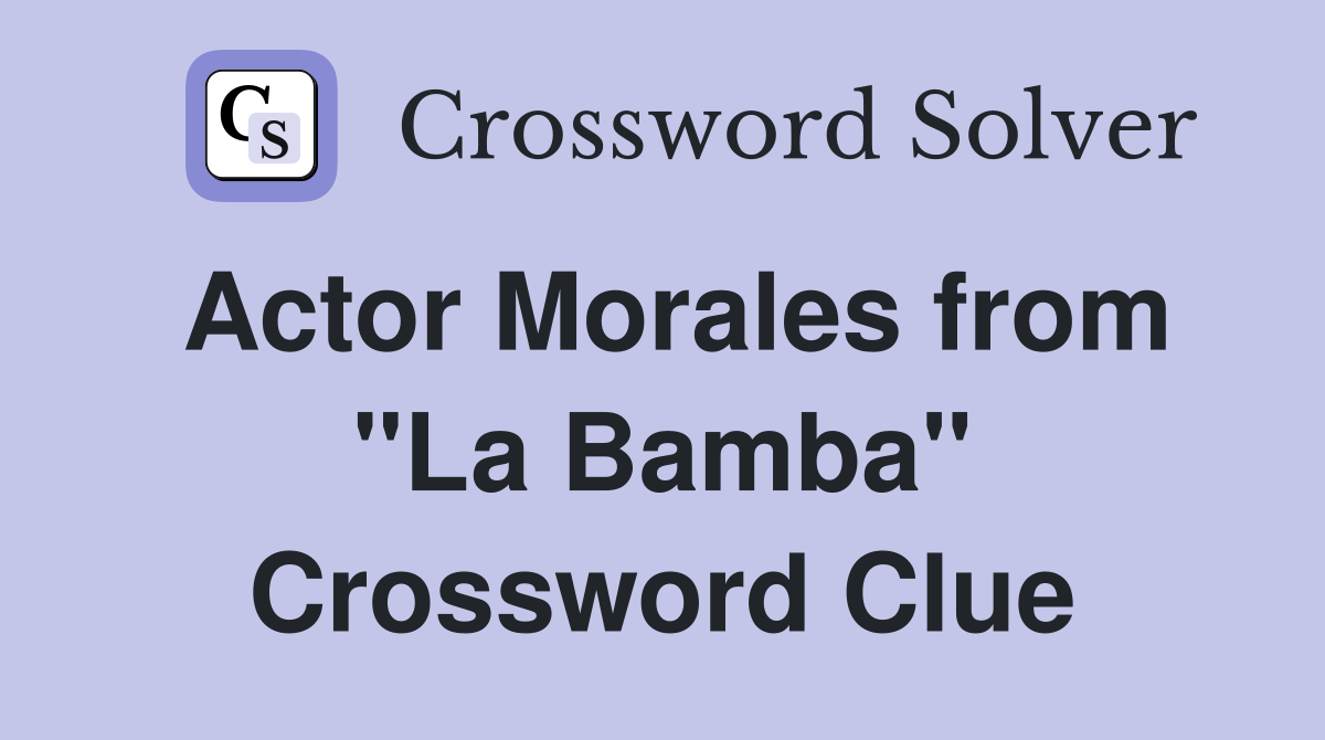 Actor Morales from "La Bamba" Crossword Clue Answers Crossword Solver